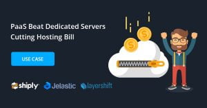 PaaS Beat Dedicated Servers Cutting Hosting Bill by 90%: Shiply Use Case