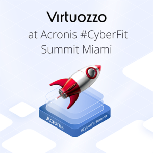 Virtuozzo to Showcase Alternative Cloud Enablement Platform and Partners at the Acronis #CyberFit Summit Miami