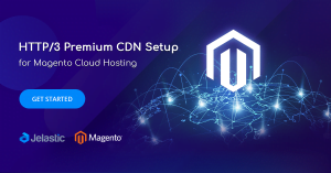 HTTP/3 Premium CDN Setup for Magento Cloud Hosting