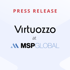 Virtuozzo to Bring 20% Cloud Margins to Managed Service Providers at MSP GLOBAL 2023