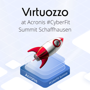 Meet Virtuozzo at the Acronis #CyberFit Summit, Schaffhausen