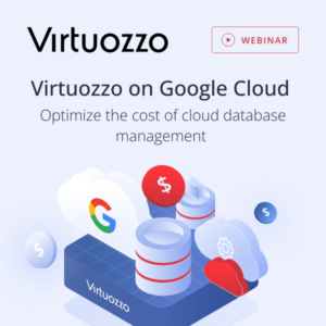 Webinar: Virtuozzo on Google Cloud: optimize the cost of cloud database management