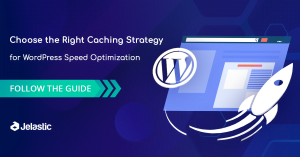 WordPress Speed Optimization with Proper Caching